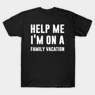 Help Me I'm On Family Vacation T-Shirt